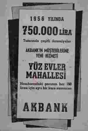    1956 YILINDA 750.000 rira Tutarında çeşitli ikramiyeler " AKBANK'IN MÜŞTERİLERİNE — İ YENİ HİZMETİ — YÜZEVLER - MAHALLESİ |