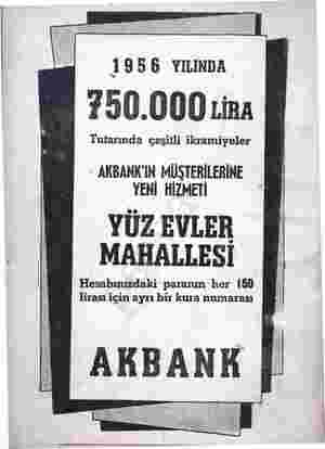    1956 YILINDA 750.000 Lira Tutarında çeşitli ikramiyeler AKBANK'IN MÜŞTERİLERİNE , YENİ HİZMETİ YÜZ EVLER MAHALLESİ...