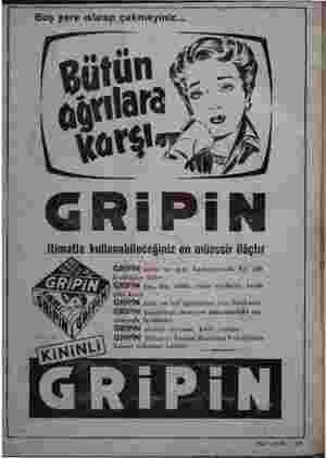    — — Boş yere ıstırap çekmeyiniz... GRİPİN nezle ve grip başlannıcında bir çek fenalıkları önler GRİFİN baş, diy, adale,...