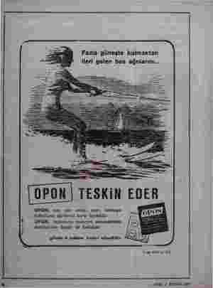    Fazla güneşte kalmaktan ileri gelen baş ağrılarını... ; OPON, buş, diş, adale, sınır, lumbago v romatizma ağrılarına karşı