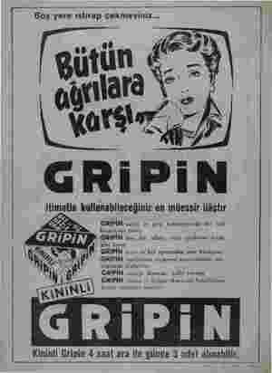    Boş yere ıstırap çekmeyiniz... itimatla kullanabileceğiniz en müessir ilâçtır GRİPİN nesle ve grip başlangmecında bir çek