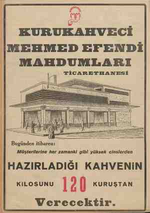    KURUKAHVECİ MEHMED EFENDİ MAHDUNLARI T“"İCARETHANESİ Bugünden itibaren: Müşterilerine her zamanki gibi yüksek cinslerden