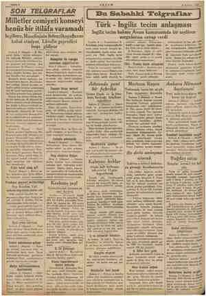  KE EŞ a üzeredir. iri diğer Sahife 2 SON TELGRAFLAR Milletler cemiyeti konseyi henüz bir itilâfa varamadı Ingiltere, Mu kabul
