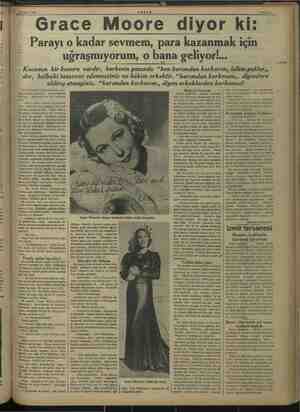    m ş Me 26 Mart 1938 Grace Moore diyor ki: ' . Parayı o kadar sevmem, para kazanmak için uğraşmıyorum, o bana geliyor! amm