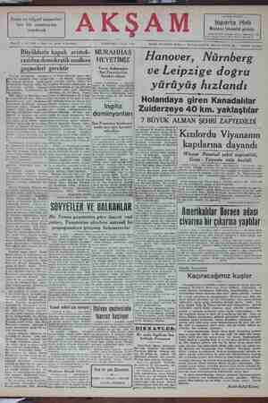  Yarın Ankaradan San Francisco'ya hareket ediyor geçmeleri gerektir General Eisenhower orduları| — ve birisi Kırımda kabul edil-| Gi L e aT Kİ kanlordu Viyanağa düğre z |sineton Biçilerhi göndermek n TT AR A ELEERERE Argaşalıklar, duraksamalar sü- Sövyetleri daha fazla soğulmuş| Hğ glliyor. Olacaklır. Bü tekliflerin “konter Bazı İngiliz ve Amerikan gaze- Tansı ve Milletlerarası ilk toplan- bi D GA GA eZ b ürrak ve D eei bi İanlelanımn geri ” braklmanı &i hakkımda karanını vermek için bakkırdak düeklerine Geyanan |Soryet Basyanın elinde bi ol İahminler eit Yetmacdl. Tn yazlleri. gönmeti yak “mümkün Grndaki vzüiy Nevm ” Çazeleal |e Çibkü unütmamakdir Ki hin dün, konloransın aha Tezin Soryet Rusyada, — derletler. 3a Hazırlık've anlaşma cide ediin İsmda 1Ki taraf aalaşmalar AD T M bazün yazın tetilm otman İniyet Kurulüna ef ediliyor. ” iktimalı karşısında devlet adam- Sovyet Rusyanın Fransa, Çekos-|San Francisco konferan- Ha a İ Tümü gölününde tutularak kon maniadiğı anlaşmaları Senrran| *imda ayrı ayrı hareket a A N edecekler Mmesine en bu yolda hiç bir|teşkilâtına tercih ettiği «Harb ve| ZTş. Kârar verilmemliş olduğu anlaşui. İİşçi snafı der; ü yekpdra 4 YAA) — ngili damin-i ğar. ta çıkan bir yazısında acıkca gör| YOnları murahhaslarının San Fram- Konteranan, kararlaşan gün-|Fütlyorün de toplanacağı ahati karant ge flmesn İ Vaşington auhabi- ZTdenlik Yermlşlir. Böğle bir gel Ankazu 4 (Telefonla) — — Harlelyğ Bakanı B Saka'nın - başkanlığında San Franlsco konferansına. gidecek olan murahhas heyetimiz, yarın buz radan Kahireye müteveceihen haras 'ket edecek, aradan da- San Francls- co'ya gidecektir. Ingiliz dominyonları der fleri süreceklerini gösteren — alâ- rinin yazdğına göre Mareşaj Sta. San Francisco konfetansında İngilir ik içi metler güçide artmakta ve bu ah | ye ve Leipzige doğru yürüyüş hızlandı Holandaya giren Kanadalılar Zuiderzeye 40 km. yaklaştılar 7 BÜYÜK ALMAN ŞEHRİ ZAPTEDİLDİ Londra 4 (AXA) — Mültefik birlik-) deri Münster'i 80 kilometre geride rakmışlardır. Narâforn, Slegen, Fulda| Ham, Osnabrük ve Würtabourg temirlenmektedir. Hanc ver e Nürnberg İstikametinde ileri hareketler hızlanmıştır. Holandada Kanadalılar Zetderze'ye 40 kilemetre şanuşlardır. Mareşal Monttgomery'nin zırhli köl-| ati -Münatar şehzinin tüban' harübe Kızılordu. Viyananın kapılarına dayandı KÜi S MEKöĞELA . İZ eee 