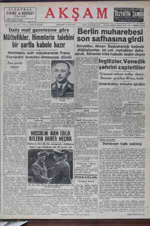 MULUGURIĞI, MİNMİĞİ İN GAİĞDIN! son salhasına girdi bir şaI'İİa kabllle hallr Sovyetler, Alman Başbakanlığı önünde ı a döğüşüyorlar, bir çok mahalleler daha Himmlerin sulh müzakerecisi Prens — lalındı, Almanlar kitle halinde teslim oluyor Bernardot Isveçten Almanyaya döndü | : Lzera e n z e eee | : “İngilizler, Venedik :şehrini zaptettiler Grazyani ordusu teslim oluyor, Brenner geçidine 80 km. kaldı Amerikalılar Münihe girdiler 0 (AA) — Daliy Mali — Son perde iniyor 