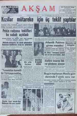 KIZİNAI MULAİ CKG IÇIII lIÇ IBKIIT yaıııııar Derhal ateş kesmek gayri askeri bıtaraf bölge kurmak, askeri süratle geri çekmek Pekin radyosu teklifleri bu sabah açıkladı Bırleşmış Milletler baş dılegesı yalnız askeri meseleleri 18old; müzakereye salâhiyetli olduklarını bildirdi © Müttefik dele_gelgr _Iıu sabah gıdegleıken Wm Ailcınhk Pcıkhna W[(;azet.; vq GÜr ü S iemoyrak gir LA LN aa — Ti Nesia 