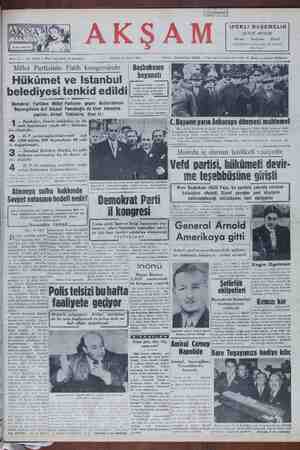  Hükümet ve Istanbul belediyesi tenkid edild Demokrat Partiden Millet Partisine geçen Abdurrahman Boyacıgillerle Arif Hikmet Pamukoğlu da birer konuşma yaptılar. Ahmet Tahtakılıç dıynr ki: ) — Bankalar, ficeretimkânlerı e ek- L V mek kapılarının yüzde 80 i hüküme- tin elindedir. — D.P. yerini sağlamlaştırmak — için $ » İt hurbüşkarın 1200 hâkim, 900 kaymakam, 90 vali- ' yi değiştirmiştir. 3 — İstanbul Belediye Meclisi, bu şehir | halkının menfaatine hiç bir karar al- m $ değildir. A ha sendikası “mahi- yetini kesbetmiş bulunmaktadır. Mısırda iç dürüm tehlikeli vaziyelte 'Vefd partisi, hükümeti devir- 