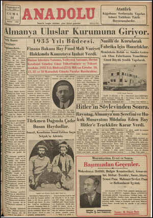  Te N | . İzmir'de hergün sabahları çıkar siyasal gazetedir. Telefon: 2716 Almanya Uluslar Kurumuna Gırıyor.vî L — “Nazilli” de Kuruldeak A AT Damua (Çek'Basm —— 1035 Yılı Büdcesi. . lı'lı'ulta y * T“P'a""ke“ Finans Bakanı Bay Fuad Mali Vaziyet Fabrika Içın_ Hazırlıklar. ; Memlekete Refah ve Saadet Getire- Mayıs 1935, TM busun . Z:'f__ yti Met d | Hakkında Kamutaya İzahat Verdi. | ©£ Olan Fabikanin Temelüml l 1 Günü Büyük Şenlık Yapılacak W andtal dit Oanalan H'ona Wakanliği eat a ça Vakanl. Ha b eli . e - aa # ltayı, ı*"lmı K h Yü Hazine Işlerinin Tutumu, Tediyatın İntizamı, Devlet h'.'wlıııyor Tnık basını, eli 