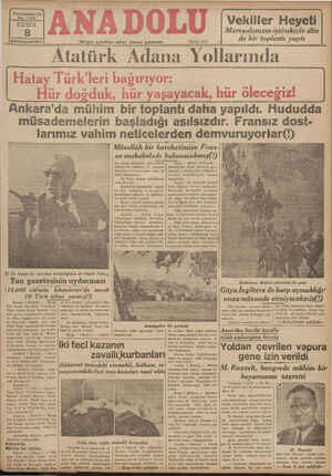  Atatürk Adana Yollarında Hatay Türk'leri bağırıyor: — Hür doğduk, hür yaşayacak, hür öleceğiz! " Ankara'da mühim bir toplantı daha yapıldı. Hududda müsademelerin başladığı asılsızdır. Fransız dost- larımız vahim neticelerden demvuruyorlar() 