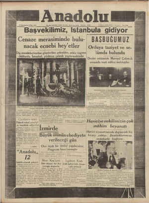 Ikiı:kııdı CUMA 1938 Her ||n sabahları (İzmir) de çıkar #iyasi etedir. Telefon: 2776 NÜSHASI HERYERDE & Kuruş! —— ——— -————————————-————_— Başvekıll_'nlz_ lstanbula gıdıyor Cenaze merasiminde bulu- BAŞBU GUMUZ | nacak ecnebi hey etler Orduya taziyet ve se- | .. — Dış memleketlerden gönderilen çelenkler, sekiz vagonu lâmda bulundu doldurd bul, yüzlerce çelenk yaptırmaktadır Z - eee AĞ Bödü eee & İ Devlet reisimizle Mareşal Çakmak P ŞT PATRA N | DŞ N U .. MORLEç SS PP FK . D WE L - ZeRkger ea di 