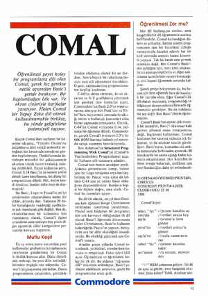    COMAL Öğrenilmesi gayet kolay bir programlama dili olan Comal, gerek hız gerekse netlik açısından Basic'i geride bırakıyor.