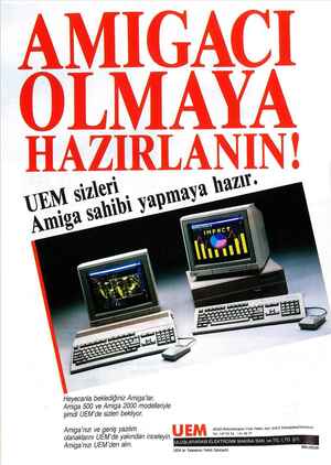   Heyecanla beklediğiniz Amiga'lar, Amiga 500 ve Amiga 2000 modelleriyle şimdi UEM'de sizleri bekliyor. Am!ga nızı Ve gen!ş