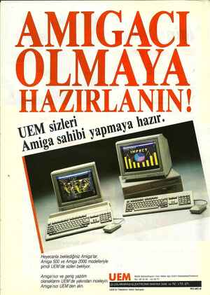    He yecanla beklediğiniz Amiga 'lar, Amiga 500 ve Amiga 2000 modelleriyle şimdi UEM'de sizleri bekliyor. Amfga 'nızı ve...