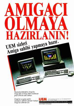    Heyecan/a beklediğiniz Amiga'lar, Amiga 500 ve Amiga 2000 modelleriyle şimdi UEM'de sizleri bekliyor. Amiga 'nızı ve geniş