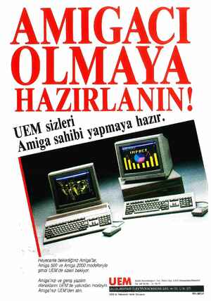    He yecan!a ipeklediğiniz Amiga'lar, Amiga 500 ve Amiga 2000 modelleriyle şimdi UEM'de sizleri bekliyor. Amiga'nızı ve geniş