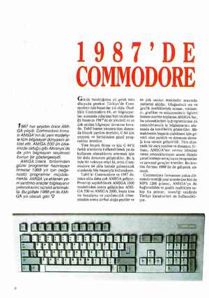  İ987 her şeyden önce AMI- GA yılıydı. Commodore firma- sı AMIGA''nın iki yeni modeliy- le tüm bilgisayar dünyasını al- tüst