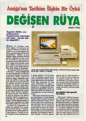  Amiga'nın Tarihine İlişkin Bir Öykü DEĞİŞEN RÜYA Bugünkü AMIĞA, onu geliştirenlerin hayallerindeki makineden çok farklı...