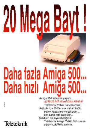    ga 5). Daha hızlı Amiğa 500.. REKLAMCILIK Teleteknik Amiga 500 sahipleri yaşadı. A590 20 MB Hard Disk Sürücü Teleteknik...