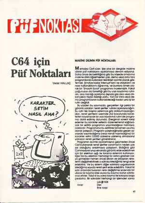  AAAT C64 için MAKİNE DİLİNİN PÜF NOKTALARI: M erhaba C6â4'cüler. İşte yine bir dergide makine dilinin püf noktalarını...