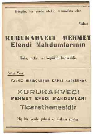  ?Camhuriyei 18 1934 M«yu Hergün, her yerde istekle aranmakta oîan Yalnız KURUKAHVEC1 MEHMET Efendi Mahdumlarının Halis, nefis