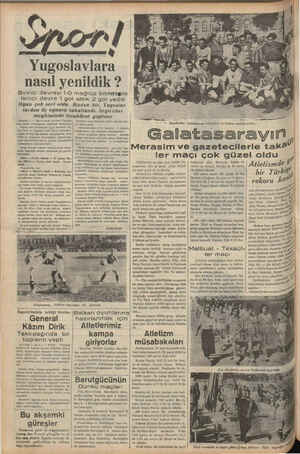    Yugoslavlara nasıl yenildik ? Birinci devreyi 1-O mağlüp bitirmiştik Ikinci devre 1 gol attık 2 gol yedik Oyun çok seri...