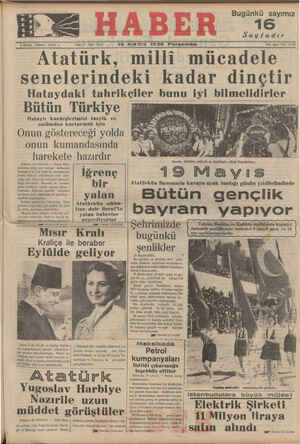  19 MAYIS 1938 Perşembe : Ataturk milli mucadele senelerındekı kadar dinçtir Hataydaki tahrikçiler bunu iyi bilmelidirler — 