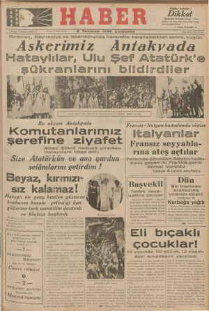  xm,.’ı;îjw.”._.;z N Sene; 7 - Sayı: 2315 6 Temmuz 1938 Çarşanba Nân işleri Tel: 20335 — —— ŞT SŞ L gee ee N Kırıkhan, lâeyhanhve ve nskenderunda hararetle karşılandıktan sonra, bugün — ÂAÂskerimiz Antakyada Hataylılar, Ulu Şef Atatürk'e «&liilemamlarmımı MileAlimAnlar 