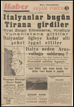  Son Havadisler AKŞAM POSTA) 8 N i SA N 1939 CUMARTESİ, OĞLAN İŞLERİ; Tel 2 İtalyanlar bugün Tirana girdiler Kral Zogoeo...