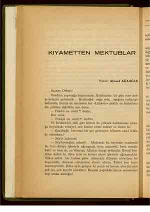    KIYAMETTEN MEKTUBLAR "Yazan: Ahmed AĞAOĞLU | Azizim Orhan! Vaadimi yapmağa başlıyorum. Hatırlarsın: bir gün yine kar- | şı