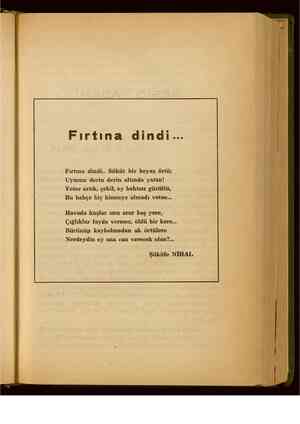    Fırtına dindi... Fırtına dindi.. Süküt bir beyaz örtü; Uyusun derin derin altında yatan! Yeter artık, çekil, ey bahtsız...