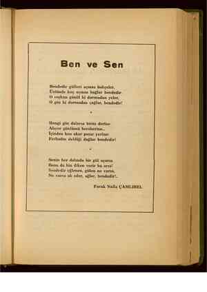    Ben ve Sen Bendedir gülleri açmaz bahçeler, Üstünde kuş uçmaz bağlar bendedir. O coşkun gönül ki durmadan yeler, O göz ki