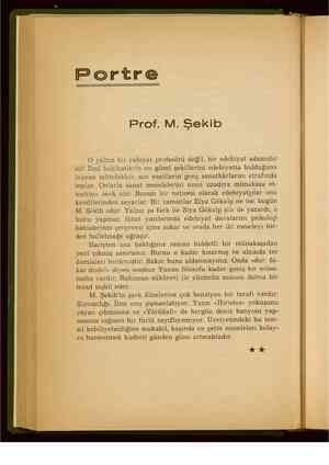    Portre Prof. M. Şekib O yalnız bir ruhiyat profesörü değil, bir edebiyat adamıdır da! İlmi hakikatlerin en güzel...