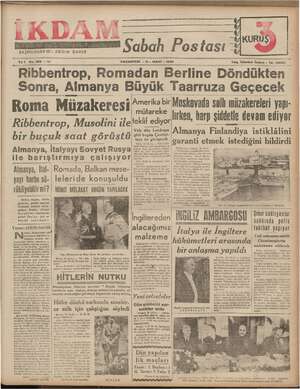  Yıl 1 No. 202 —212 BAŞMUHARRIRI : ABİDIN DAVER Müzakeresi Ribbentrop, Musolini ile bir buçuk saat görüştü Almanya, İtalyayı