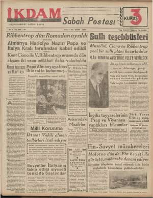    BAŞMUHARR İRİ : ABİDİN DAVER Sabah Postası “ KURUŞ Yıl1 No. 203 —112 SALI - 12 - MART - 1940 Ribbentrop dün Romadan ayrıldı