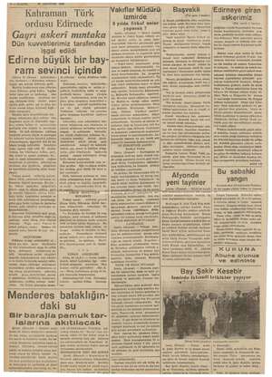  Edirne büyük bir bay- 6— KURUN — 21 AGUSTOS 1938 di Kahraman Türk ordusu Edirnede Gayri askeri mıntaka Dün kuvvetlerimiz...