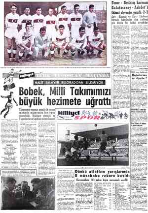  y Vb HALİT TALAYER BELGRAD'DAN BİLDİR Bobek, Milli Takımımızı üyük hezimete uğrattı YOR Fener - Beşiklaş karması Galatasaray