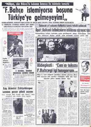  “Milliyet,, dün "F.Bahçe istemiyorsa boşuna — Türkiye'ye gelmeyeyim ROMEN ANTRENÖR «HiDEGKUTi DAHA FAYDALI iSE TERCiH HAKKI