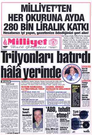  MİLLİYET'TEN HER OKURUNA AYDA 280 BİN LİRALIK KATKI Ben bir hizmet adamıyım VÜnsal, üç Bankanın tasfiyesine giden ge-...
