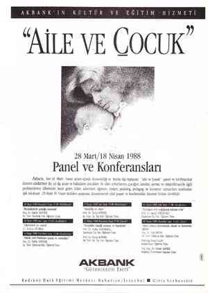  AKBANK İN K 'AİLE DLTÜR 0 EGİLİM HİZMETİ 28 Mart/18 Nisan 1988 Panel ve Konferansları Akbank, her yıl Mart - Nisan ayları...