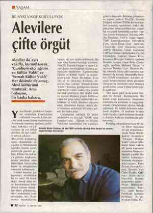  Hi YAŞAM İKİ AYRI VAKIF KURULUYOR Alevilere çifte örgü Aleviler iki ayrı vakıfla, kurumlaşıyor. "Cumhuriyetçi Eğitim ve...