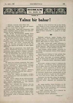  No, 1883— 198 SERVETİFÜNUN 255 — Tefrika 10 — Yalnız bir bahar! .- Gideyim, uyuyacak mısın Fikret dedi. — Hayır Siret, uyukum