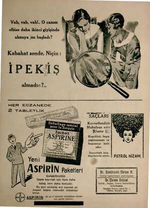  Vah, vah, vah!.. O canım elbise daha ikinci giyişinde akmıya 'mı başladı? Kabahat sende. Niçin: İPEKİSŞ almadız?.. HER...