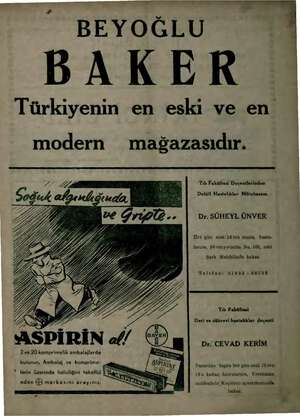  BEYOĞLU BAKER Türkiyenin en eski ve en modern mağazasıdır. 77” A i /ASŞ e a p — — A ASPİRİN a// 2 ve 20 komprimelik...