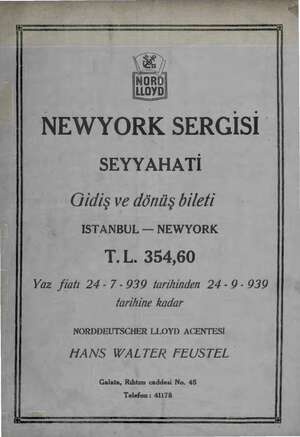    1) NORD LLOYD NEWYORK SERGİSİ SEYYAHATİ Gidiş ve dönüş bileti ISTANBUL — NEWYORK T.L. 354,60 Yaz fiatı 24-7- 939 farihinden
