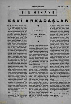  118 SERVETİFÜNUN No. 7984—574 BİR HİKÂYE ESKİ ARKADASLAR ZUN yıllar daşrada yaşa- i mış bir eski mektep arkada- şıma...