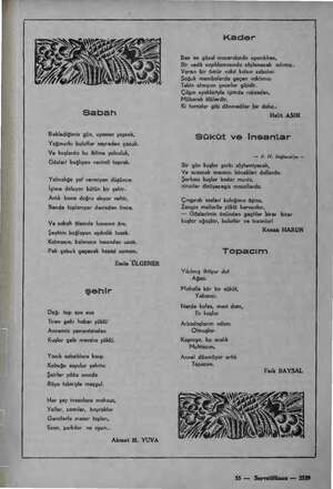    Şabah Beklediğimiz gün, uyanan yaprak, Yağmurlu bulutlar seyreden çocuk. Ve kuşlarda bu iklime yolculuk, Gözleri bağlıyan