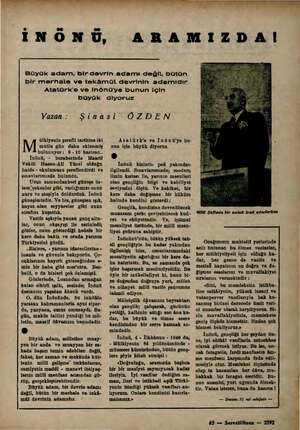  İNÖNÜ, ARAMIZDA! Büyük adam, bir devrin adamı değli, bütün bir merhale ve tekâmül devrinin adamıdır Atatürk'e ve Inönü'ye...