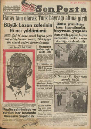  HALKIN GÖZÜ HALKIN KULAĞI HALKIN DİLİ —_—_ Hatay tam olarak Türk bayrağı altına girdi " Büyük Lozan ıaferının' ızü“m_;'a 16