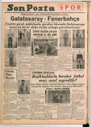    “SonPosfta SPOR Mevsimin en meraklı futbol maçı Galatasaray - Fenerbahçe Fenerin gerek müdafaada, gerekse hücumda...